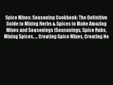Download Spice Mixes: Seasoning Cookbook: The Definitive Guide to Mixing Herbs & Spices to