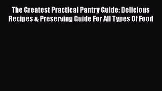 Read The Greatest Practical Pantry Guide: Delicious Recipes & Preserving Guide For All Types