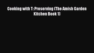 Read Cooking with T: Preserving (The Amish Garden Kitchen Book 1) Ebook Free