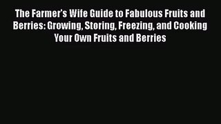 Read The Farmer's Wife Guide to Fabulous Fruits and Berries: Growing Storing Freezing and Cooking