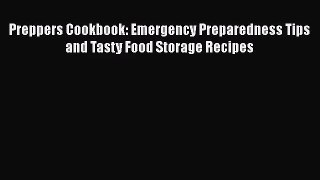 Read Preppers Cookbook: Emergency Preparedness Tips and Tasty Food Storage Recipes PDF Free