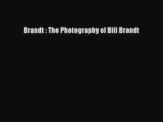 [PDF Download] Brandt : The Photography of Bill Brandt [Download] Online