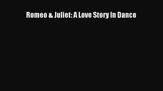 PDF Download Romeo & Juliet: A Love Story In Dance Read Online