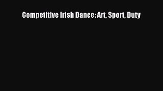 PDF Download Competitive Irish Dance: Art Sport Duty PDF Full Ebook