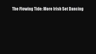 PDF Download The Flowing Tide: More Irish Set Dancing Read Online
