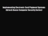 Download Implementing Electronic Card Payment Systems (Artech House Computer Security Series)