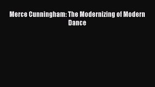 PDF Download Merce Cunningham: The Modernizing of Modern Dance Download Full Ebook