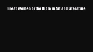 [PDF Download] Great Women of the Bible in Art and Literature [Download] Online