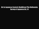 PDF Download Art in Japanese Esoteric Buddhism (The Heibonsha Survey of Japanese Art 8) Read