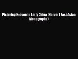 [PDF Download] Picturing Heaven in Early China (Harvard East Asian Monographs) [Download] Online