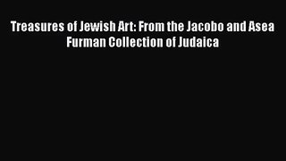 [PDF Download] Treasures of Jewish Art: From the Jacobo and Asea Furman Collection of Judaica