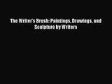 [PDF Download] The Writer's Brush: Paintings Drawings and Sculpture by Writers [PDF] Full Ebook