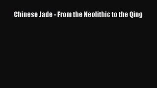 [PDF Download] Chinese Jade - From the Neolithic to the Qing [PDF] Full Ebook