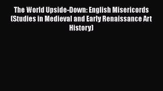 [PDF Download] The World Upside-Down: English Misericords (Studies in Medieval and Early Renaissance