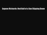 [PDF Download] Eugene Richards: Red Ball of a Sun Slipping Down [PDF] Full Ebook