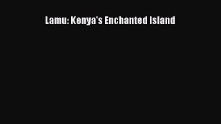 [PDF Download] Lamu: Kenya's Enchanted Island [Download] Full Ebook