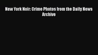[PDF Download] New York Noir: Crime Photos from the Daily News Archive [Download] Online