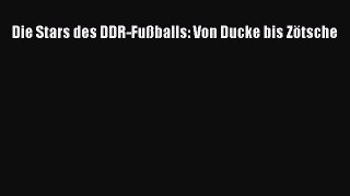[PDF Download] Die Stars des DDR-Fußballs: Von Ducke bis Zötsche [Download] Online