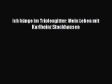 [PDF Download] Ich hänge im Triolengitter: Mein Leben mit Karlheinz Stockhausen [Read] Full