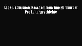 [PDF Download] Läden Schuppen Kaschemmen: Eine Hamburger Popkulturgeschichte [Download] Full