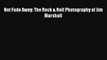 [PDF Download] Not Fade Away: The Rock & Roll Photography of Jim Marshall [Download] Full Ebook