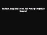 [PDF Download] Not Fade Away: The Rock & Roll Photography of Jim Marshall [Download] Full Ebook