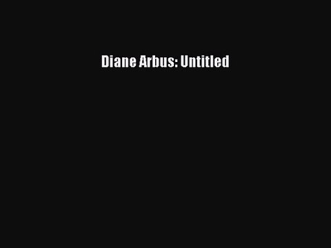 [PDF Download] Diane Arbus: Untitled [Read] Online