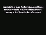 [PDF Download] Journey to Star Wars: The Force Awakens Moving Target: A Princess Leia Adventure