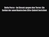 [PDF Download] Delta Force - Im Einsatz gegen den Terror: Ein Soldat der amerikanischen Elite-Einheit