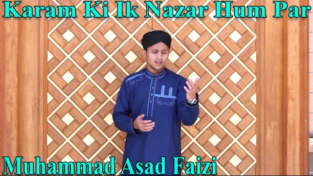 Muhammad Asad Faizi - Karam Ki Ik Nazar Hum Par