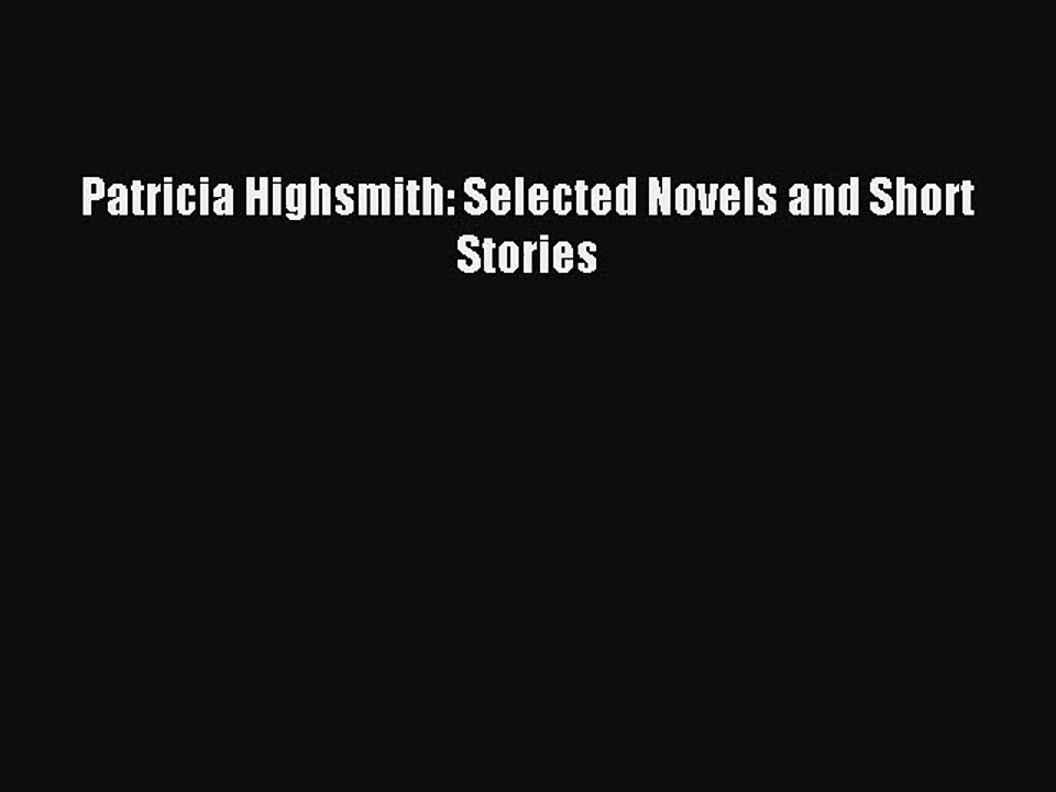 [PDF Download] Patricia Highsmith: Selected Novels and Short Stories [PDF] Full Ebook