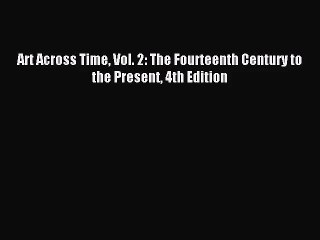 [PDF Download] Art Across Time Vol. 2: The Fourteenth Century to the Present 4th Edition [PDF]