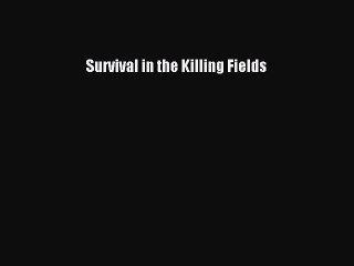 [PDF Download] Survival in the Killing Fields [PDF] Full Ebook