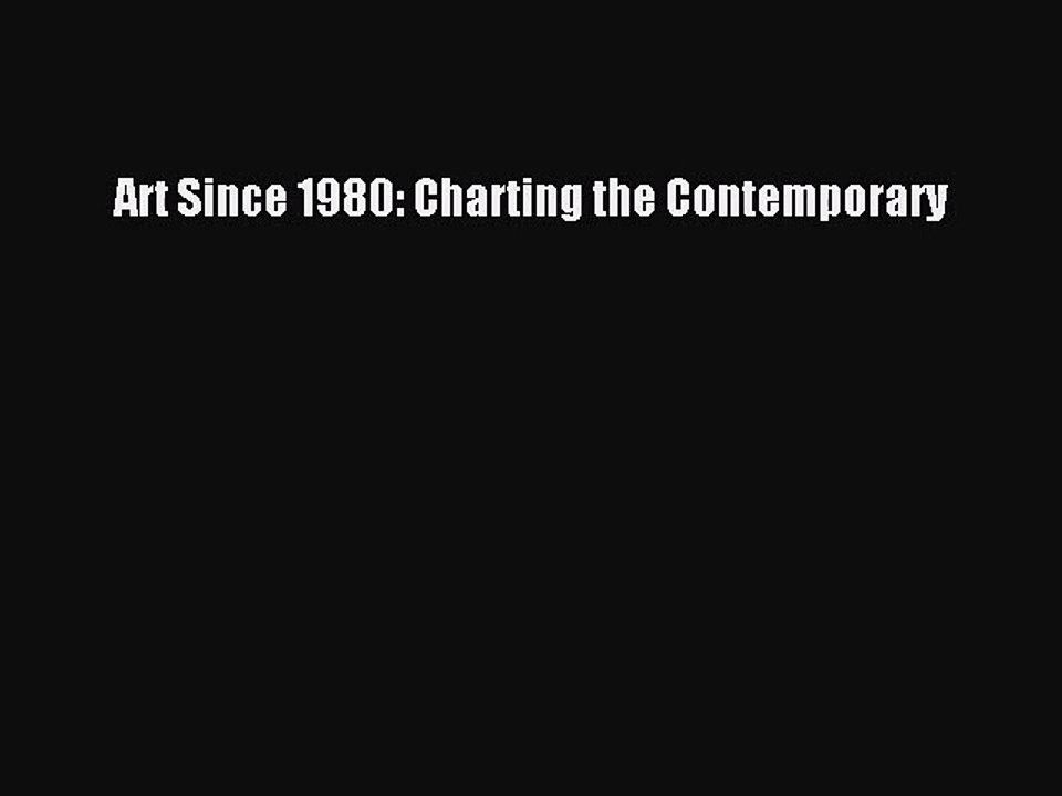 [PDF Download] Art Since 1980: Charting the Contemporary [Download] Full Ebook
