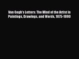 [PDF Download] Van Gogh's Letters: The Mind of the Artist in Paintings Drawings and Words 1875-1890