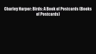 [PDF Download] Charley Harper: Birds: A Book of Postcards (Books of Postcards) [Download] Online