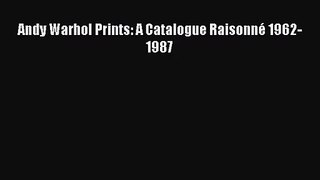 [PDF Download] Andy Warhol Prints: A Catalogue Raisonné 1962-1987 [Download] Online