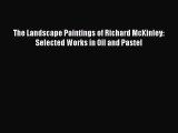 [PDF Download] The Landscape Paintings of Richard McKinley: Selected Works in Oil and Pastel