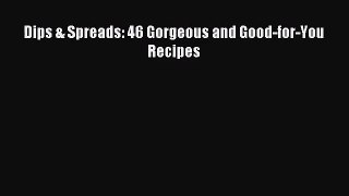 PDF Download - Dips & Spreads: 46 Gorgeous and Good-for-You Recipes Read Online