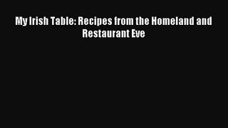 PDF Download - My Irish Table: Recipes from the Homeland and Restaurant Eve Download Online