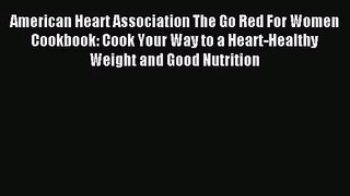 PDF Download - American Heart Association The Go Red For Women Cookbook: Cook Your Way to a