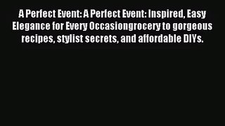 PDF Download - A Perfect Event: A Perfect Event: Inspired Easy Elegance for Every Occasiongrocery