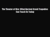 PDF Download - The Theater of War: What Ancient Greek Tragedies Can Teach Us Today Read Online