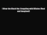 PDF Download - I Wear the Black Hat: Grappling with Villains (Real and Imagined) Download Full