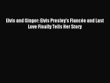 [PDF Download] Elvis and Ginger: Elvis Presley's Fiancée and Last Love Finally Tells Her Story
