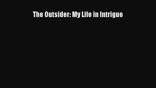 [PDF Download] The Outsider: My Life in Intrigue [PDF] Online