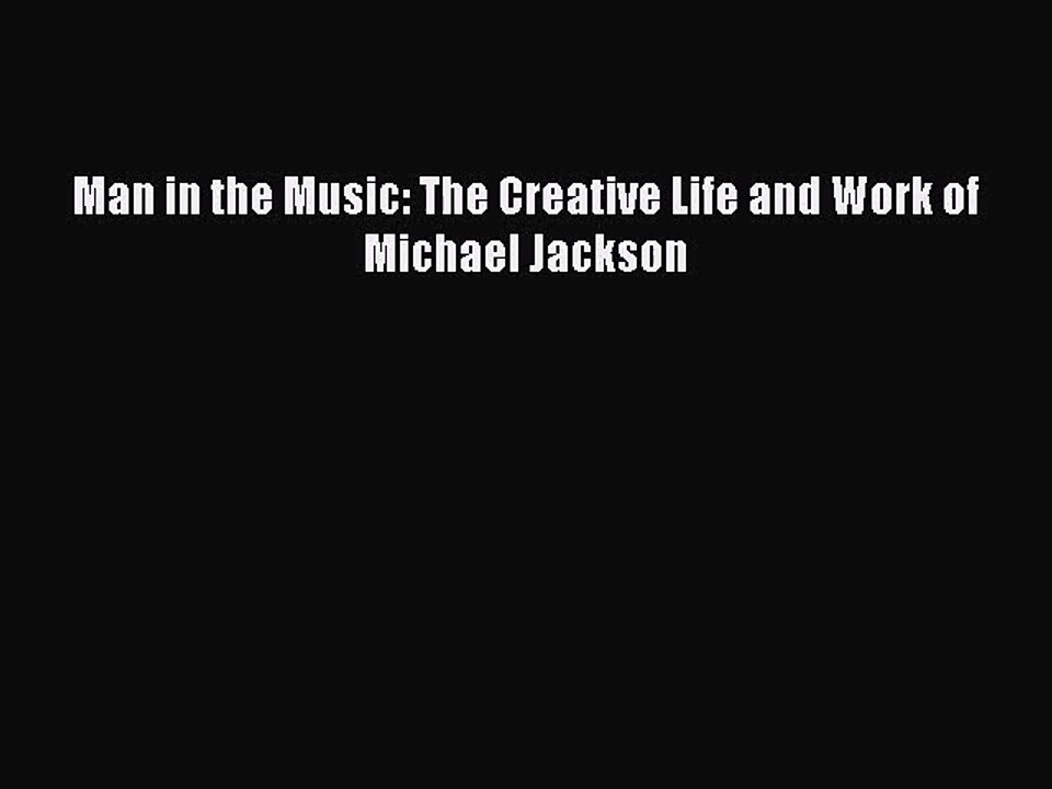 [PDF Download] Man in the Music: The Creative Life and Work of Michael Jackson [PDF] Full Ebook