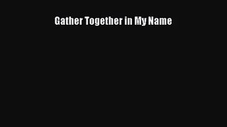 [PDF Download] Gather Together in My Name [Download] Online