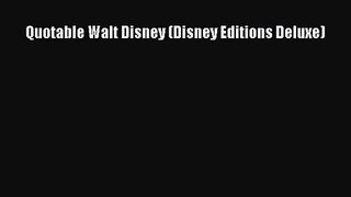 [PDF Download] Quotable Walt Disney (Disney Editions Deluxe) [Read] Full Ebook