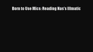 [PDF Download] Born to Use Mics: Reading Nas's Illmatic [Read] Online